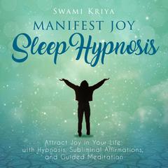 Manifest Joy Sleep Hypnosis Audiobook, by 