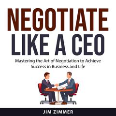 Negotiate Like a CEO Audiobook, by Jim Zimmer