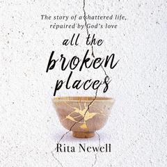 All The Broken Places Audiobook, by Rita Newell