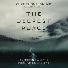 The Deepest Place: Suffering and the Formation of Hope Audiobook, by Curt Thompson