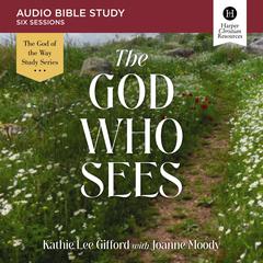 The God Who Sees: Audio Bible Studies Audiobook, by Kathie Lee Gifford