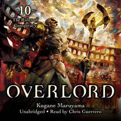 Overlord, Vol. 10 (light novel): The Ruler of Conspiracy Audiobook, by Kugane Maruyama