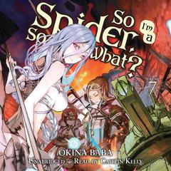 So Im a Spider, So What?, Vol. 7 Audiobook, by Okina Baba