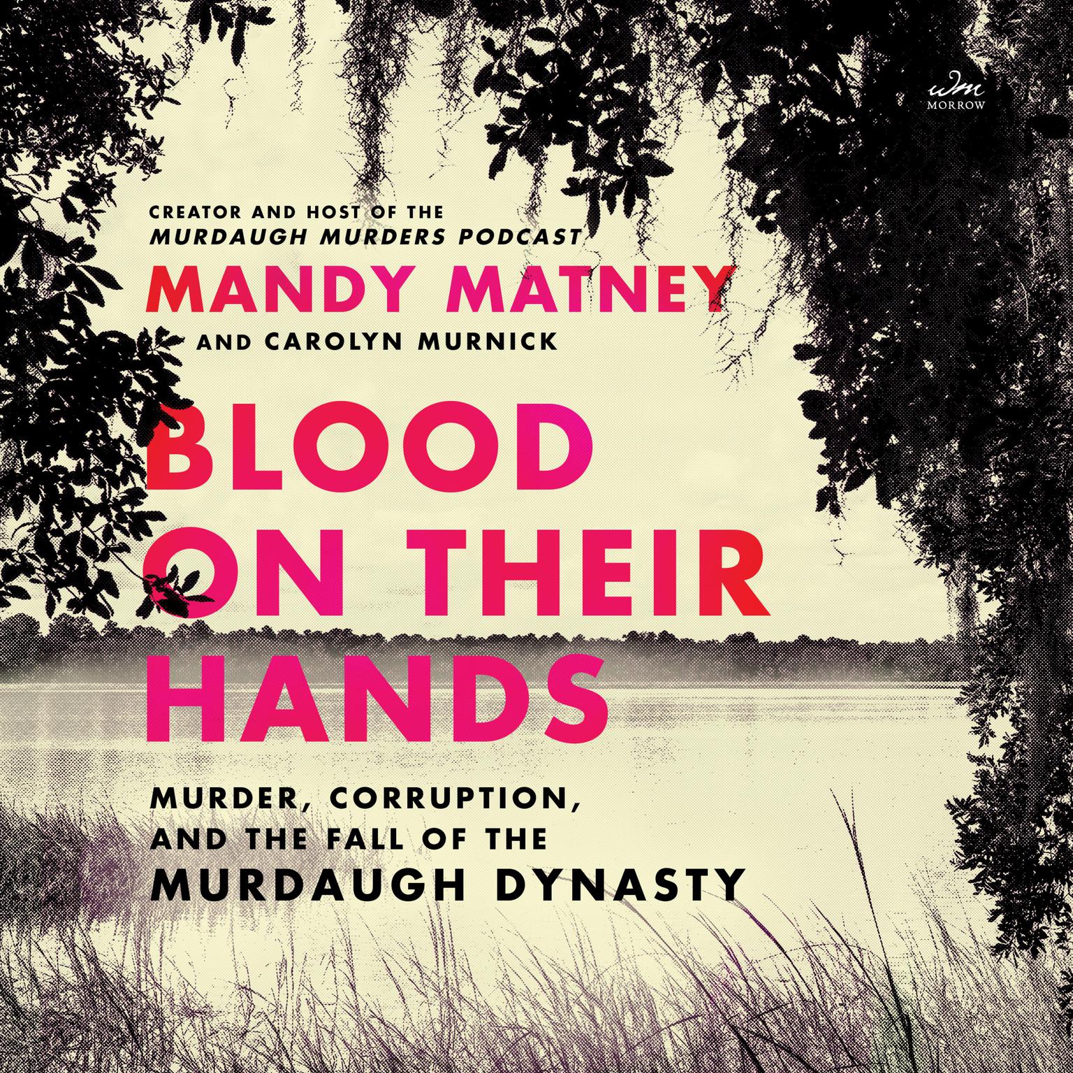 Blood on Their Hands: Murder, Corruption, and the Fall of the Murdaugh Dynasty Audiobook, by Mandy Matney