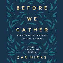 Before We Gather: Devotions for Worship Leaders and Teams Audiobook, by Zac Hicks