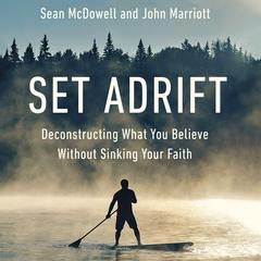 Set Adrift: Deconstructing What You Believe Without Sinking Your Faith Audiobook, by 