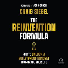The Reinvention Formula: How to Unlock a Bulletproof Mindset to Upgrade Your Life Audiobook, by Craig Siegel