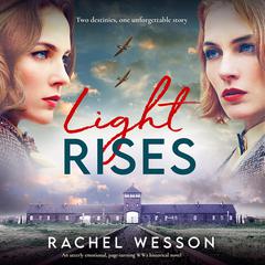 Light Rises: An utterly emotional, page-turning WW2 historical novel Audiobook, by Rachel Wesson