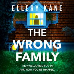 The Wrong Family: A gripping, fast-paced psychological thriller with an unforgettable twist Audiobook, by Ellery Kane