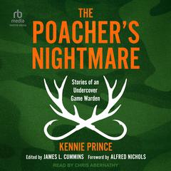 The Poachers Nightmare: Stories of an Undercover Game Warden Audiobook, by Kennie Prince