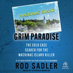 Grim Paradise: The Cold Case Search for the Mackinac Island Killer Audiobook, by Rod Sadler