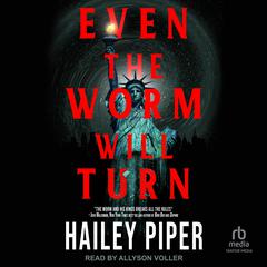 Even the Worm Will Turn Audiobook, by Hailey Piper