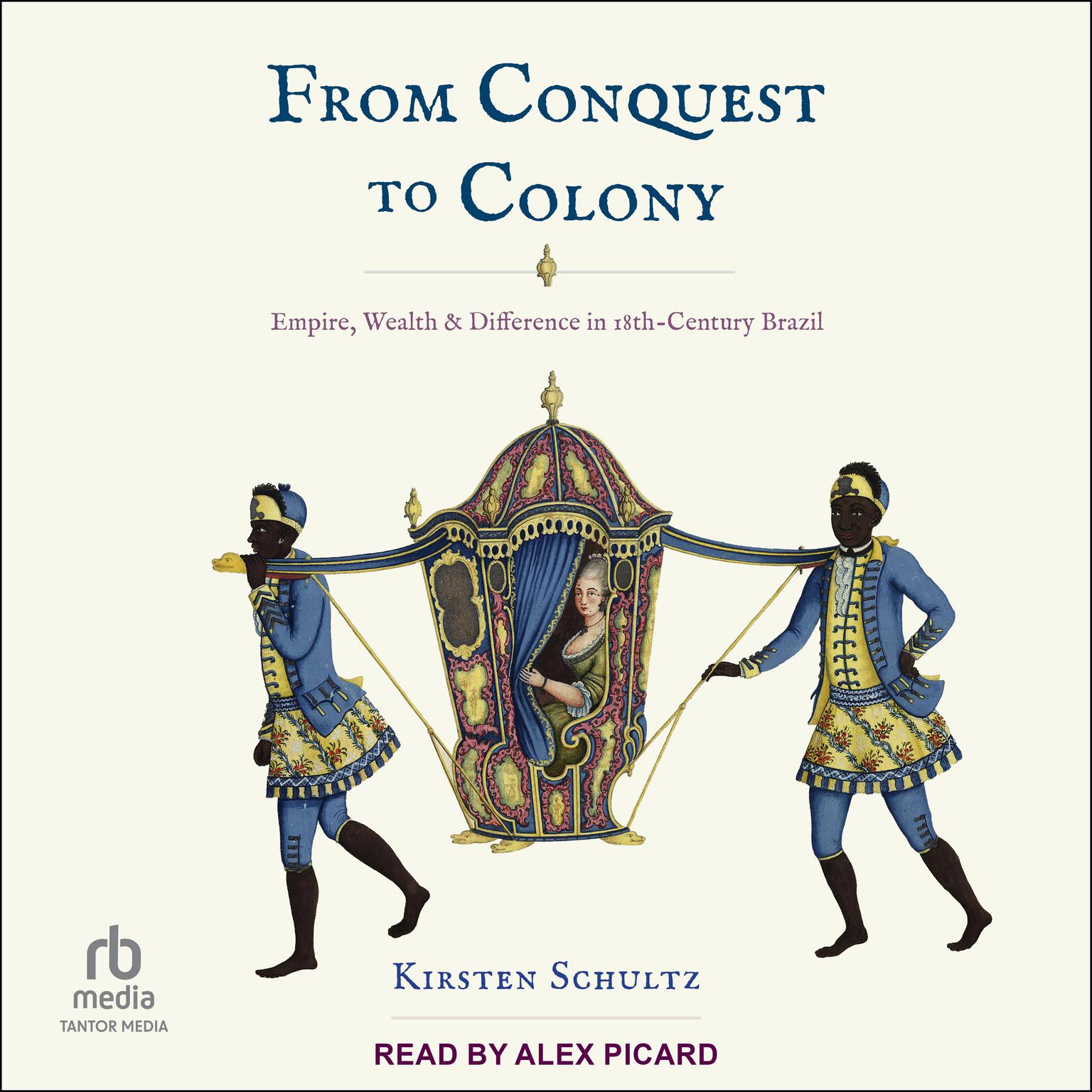 From Conquest to Colony: Empire, Wealth, and Difference in Eighteenth-Century Brazil Audiobook, by Kirsten Schultz