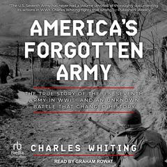 Americas Forgotten Army: The True Story of the U.S. Seventh Army in WWII - And An Unknown Battle that Changed History Audiobook, by Charles Whiting