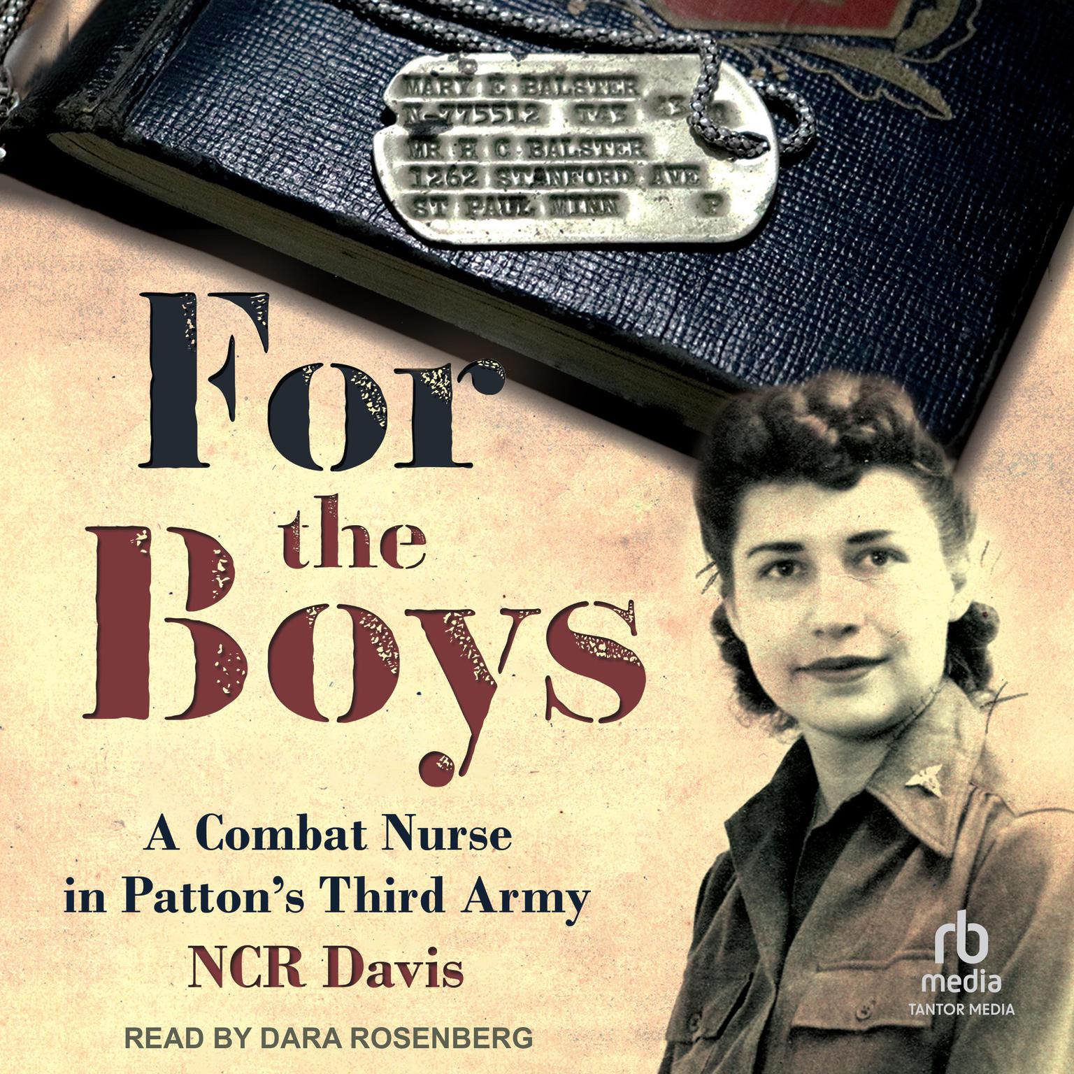 For the Boys: The True Account of a Combat Nurse in Pattons Third Army Audiobook, by N.C.R. Davis