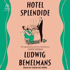 Hotel Splendide Audiobook, by Ludwig Bemelmans