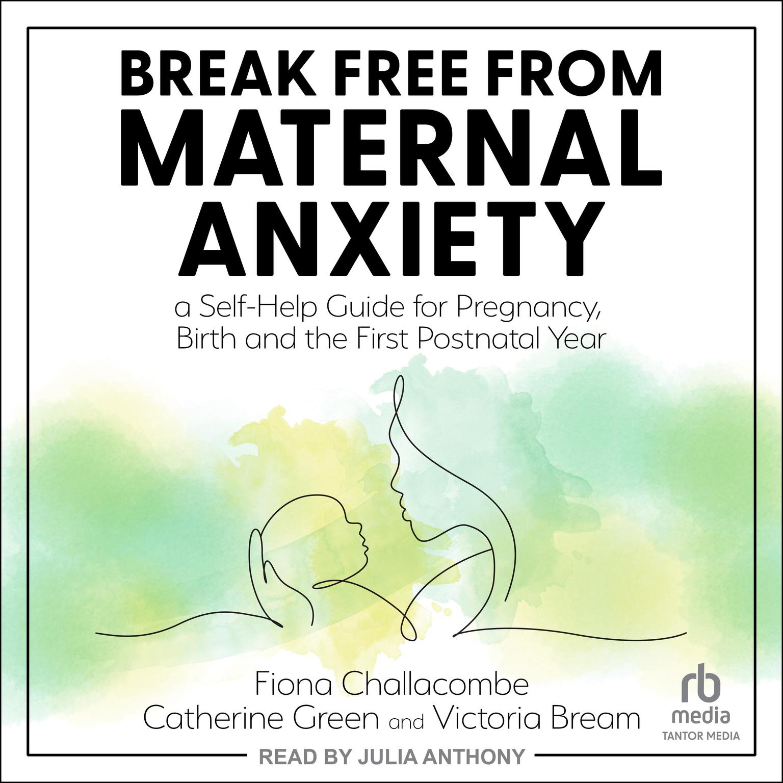 Break Free from Maternal Anxiety: A Self-Help Guide for Pregnancy, Birth and the First Postnatal Year Audiobook, by Catherine Green