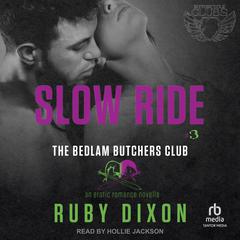 Slow Ride: A Bedlam Butchers MC Romance Audiobook, by Ruby Dixon