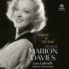 Captain of Her Soul: The Life of Marion Davies Audiobook, by Lara Gabrielle