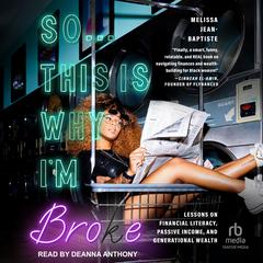 So…This Is Why Im Broke: Lessons on Financial Literacy, Passive Income, and Generational Wealth Audiobook, by Melissa Jean-Baptiste