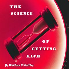 The Science of Getting Rich Audiobook, by Wallace D. Wattles