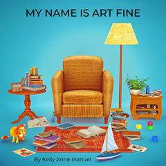 My Name Is Art Fine Audiobook, by Kelly Anne Manuel