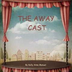 The Away Cast Audiobook, by Kelly Anne Manuel