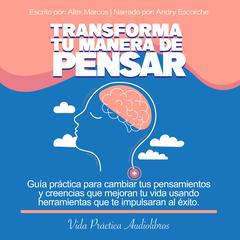 Transforma tu manera de Pensar Audiobook, by Alex Marcos