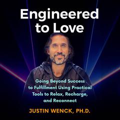 Engineered to Love Audiobook, by Justin Wenck