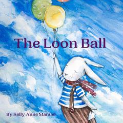 The Loon Ball Audiobook, by Kelly Anne Manuel