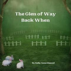 The Glen of Way Back When Audiobook, by Kelly Anne Manuel