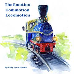 The Emotion Commotion Locomotion Audiobook, by Kelly Anne Manuel
