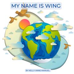 My Name Is Wing Audiobook, by Kelly Anne Manuel