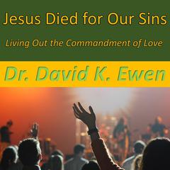 Jesus Died for Our Sins Audiobook, by David K. Ewen