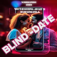 Blind Date: How to be successful and safe in on-line dating sites. Audiobook, by Orlando De la torre Cepeda