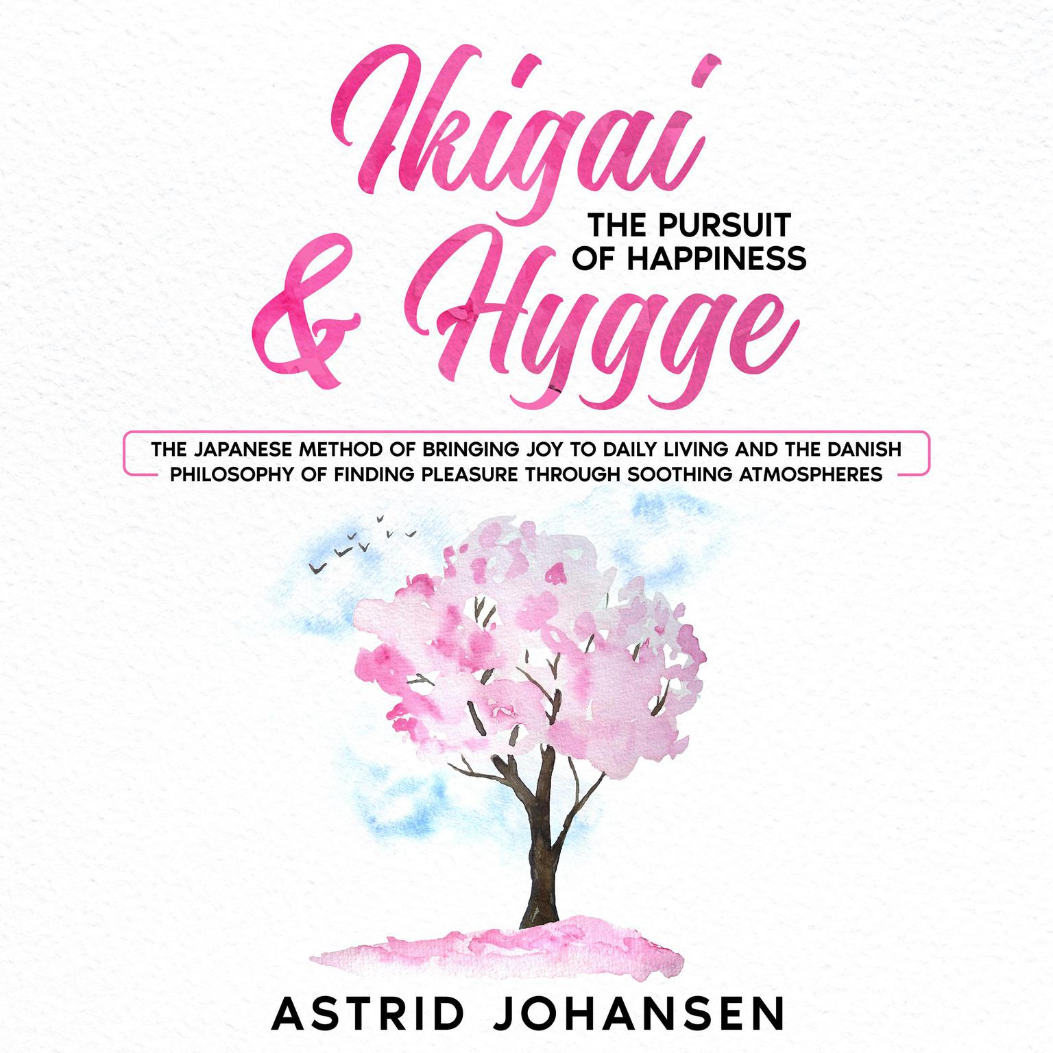 Ikigai & Hygge: The Pursuit of Happiness Audiobook, by Astrid Johansen