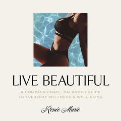 Live Beautiful Audiobook, by Renée Marie