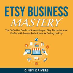 Etsy Business Mastery Audiobook, by Cindy Drivers