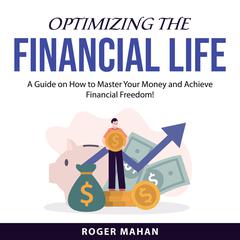 Optimizing the Financial Life Audiobook, by Roger Mahan