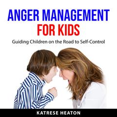 Anger Management for Kids Audiobook, by Katrese Heaton