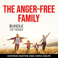 The Anger-Free Family Bundle, 2 in 1 Bundle Audiobook, by Chris Nolte, Katrese Heaton