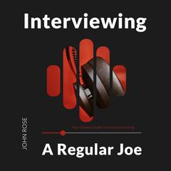 Interviewing a Regular Joe Audiobook, by John Rose