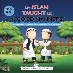 My Islam Taught Me My Good Manners Audiobook, by The Sincere Seeker Kids Collection