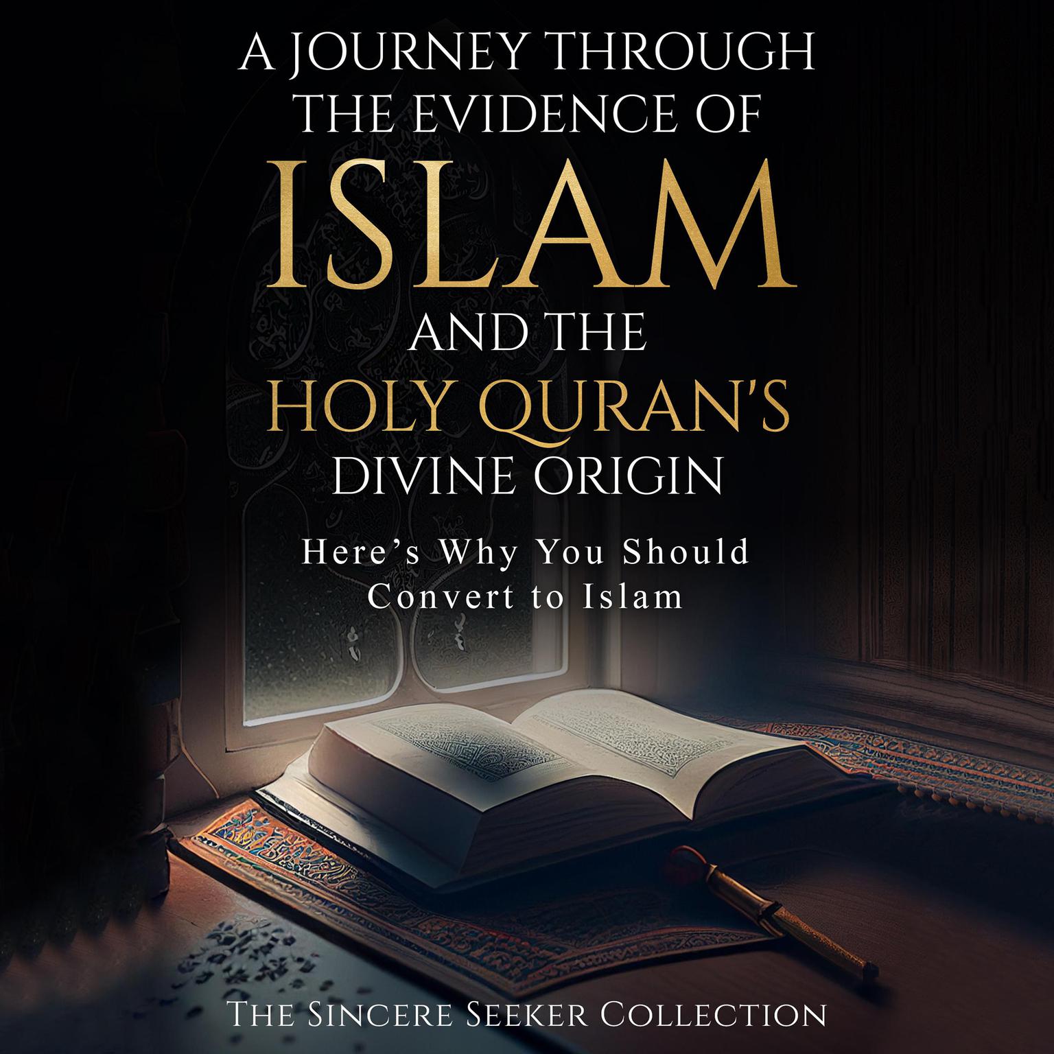 A Journey Through the Evidence of Islam and the Holy Qurans Divine Origin Audiobook, by The Sincere Seeker Collection
