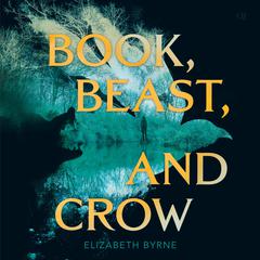 Book, Beast, and Crow Audiobook, by Elizabeth Byrne
