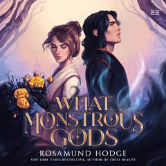 What Monstrous Gods Audiobook, by Rosamund Hodge