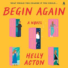 Begin Again: A Novel Audiobook, by Helly Acton