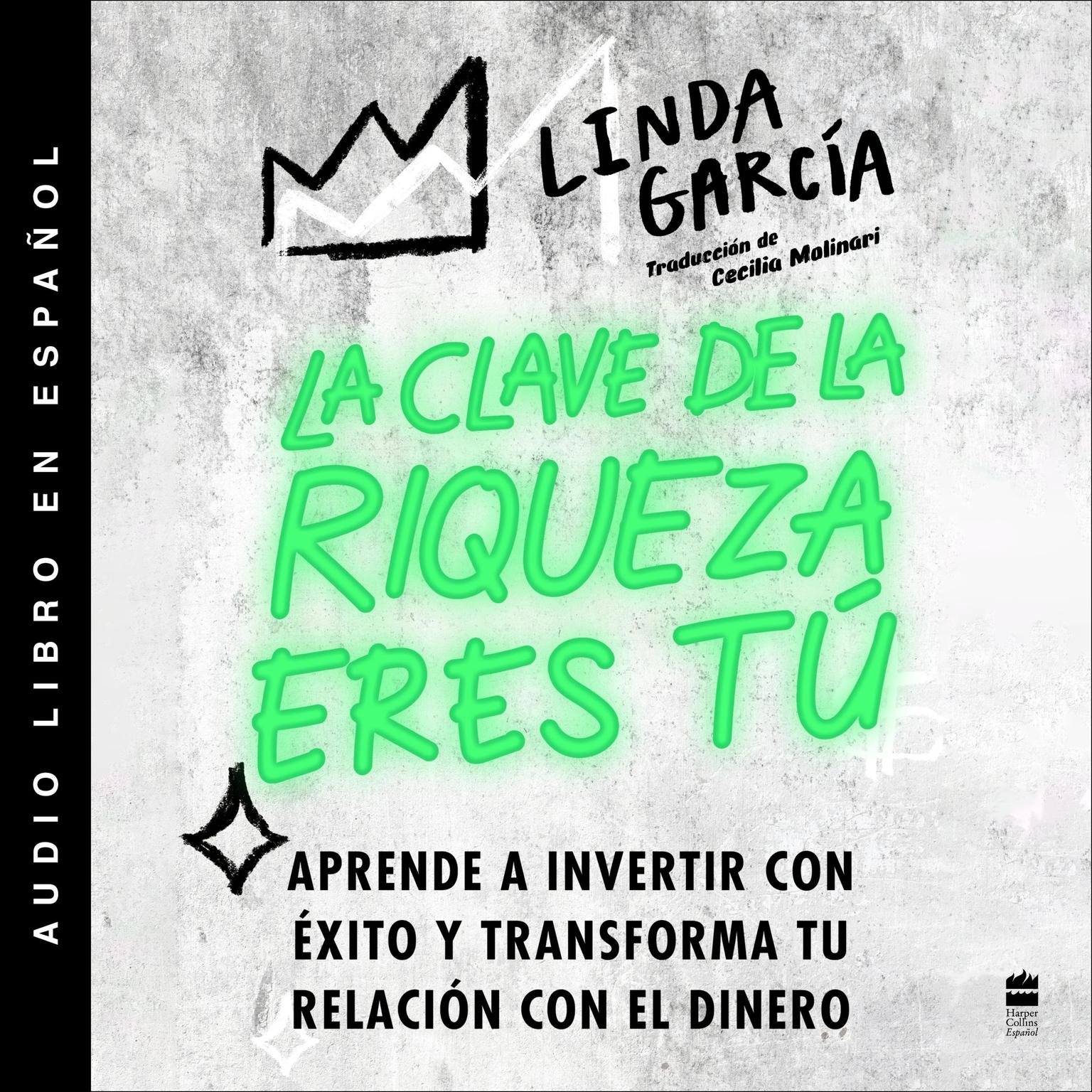 Wealth Warrior, The La clave de la riqueza eres tú (Spanish ed.): Aprende a invertir con exito y transforma tu relación con el dinero Audiobook, by Linda Garcia