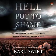 Hell Put to Shame: The 1921 Murder Farm Massacre and the Horror of Americas Second Slavery Audiobook, by Earl Swift