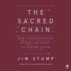 The Sacred Chain: How Understanding Evolution Leads to Deeper Faith Audiobook, by James Stump